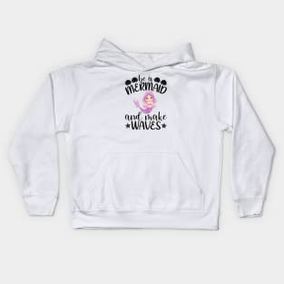 Be Mermaid And Make Waves Kids Hoodie